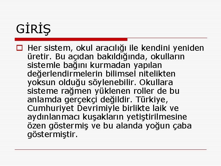 GİRİŞ o Her sistem, okul aracılığı ile kendini yeniden üretir. Bu açıdan bakıldığında, okulların