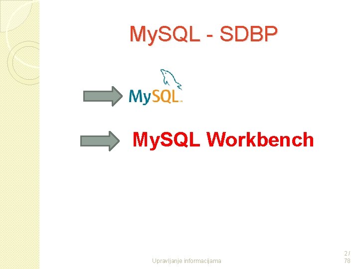 My. SQL - SDBP My. SQL Workbench Upravljanje informacijama 2/ 78 