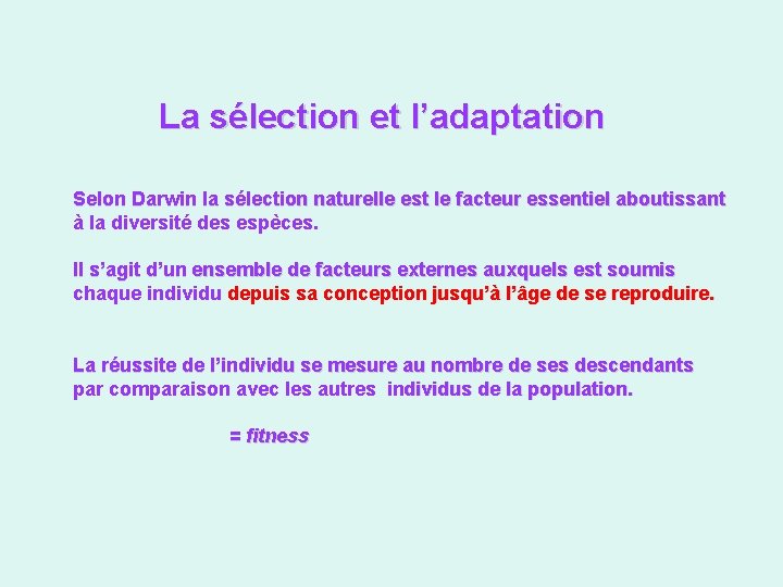 La sélection et l’adaptation Selon Darwin la sélection naturelle est le facteur essentiel aboutissant