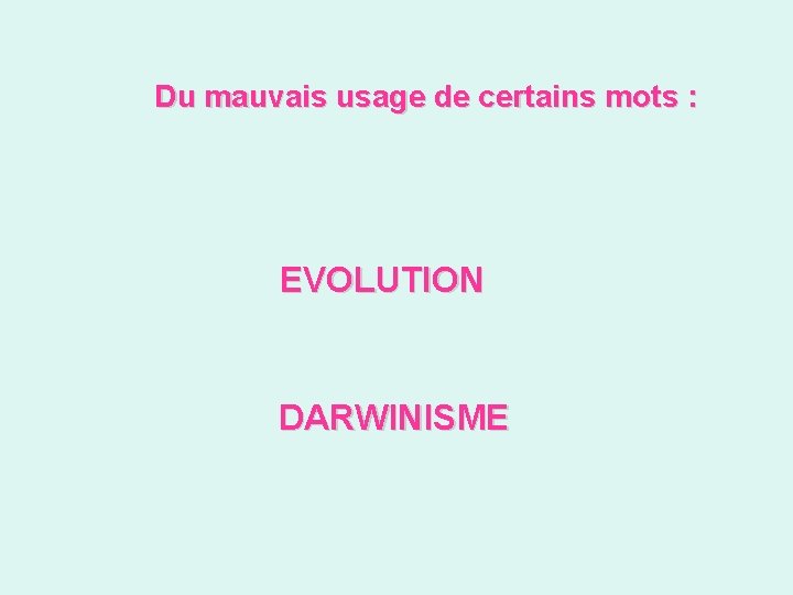 Du mauvais usage de certains mots : EVOLUTION DARWINISME 
