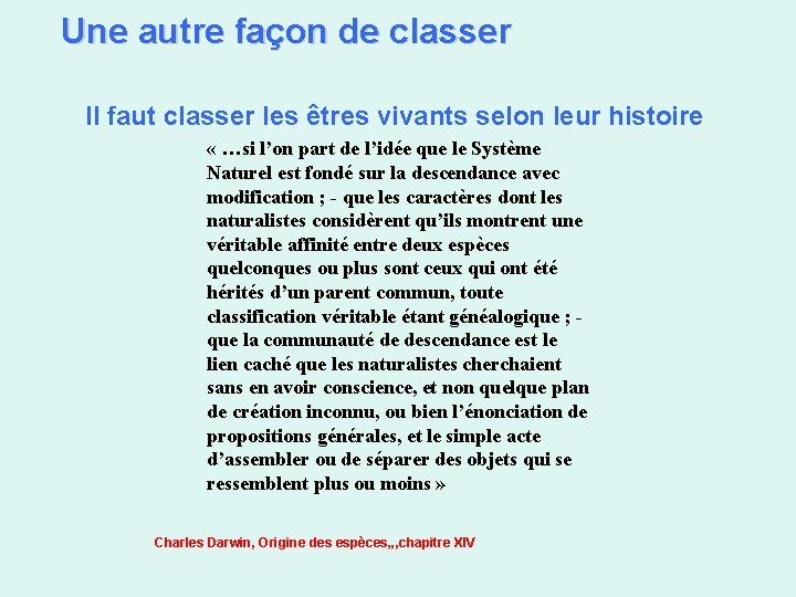 Une autre façon de classer Il faut classer les êtres vivants selon leur histoire