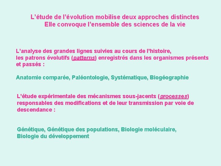 L’étude de l’évolution mobilise deux approches distinctes Elle convoque l’ensemble des sciences de la