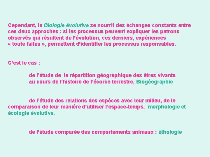 Cependant, la Biologie évolutive se nourrit des échanges constants entre ces deux approches :
