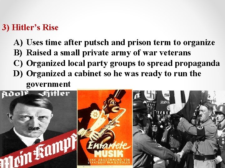 3) Hitler’s Rise A) B) C) D) Uses time after putsch and prison term