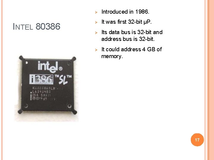 INTEL 80386 Introduced in 1986. It was first 32 -bit µP. Its data bus