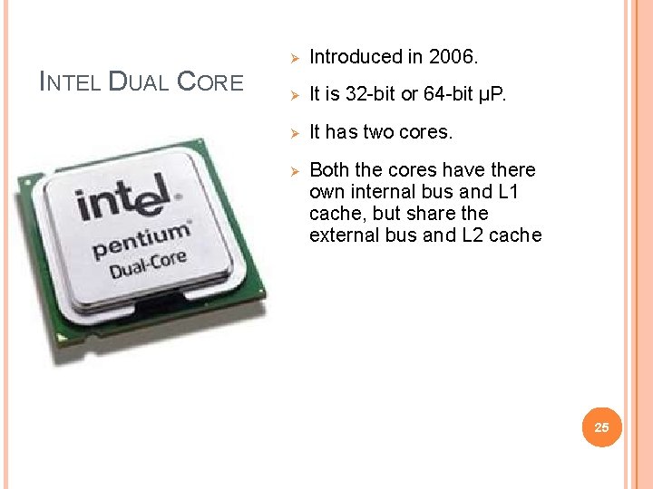 INTEL DUAL CORE Introduced in 2006. It is 32 -bit or 64 -bit µP.