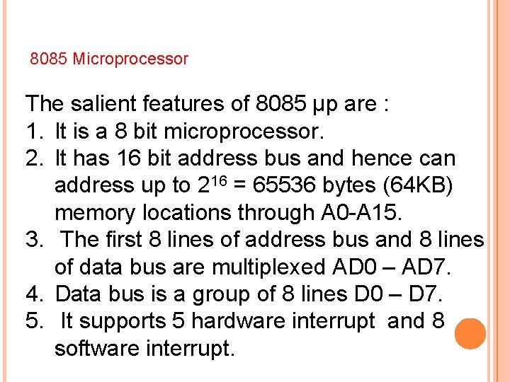 8085 Microprocessor The salient features of 8085 μp are : 1. It is a