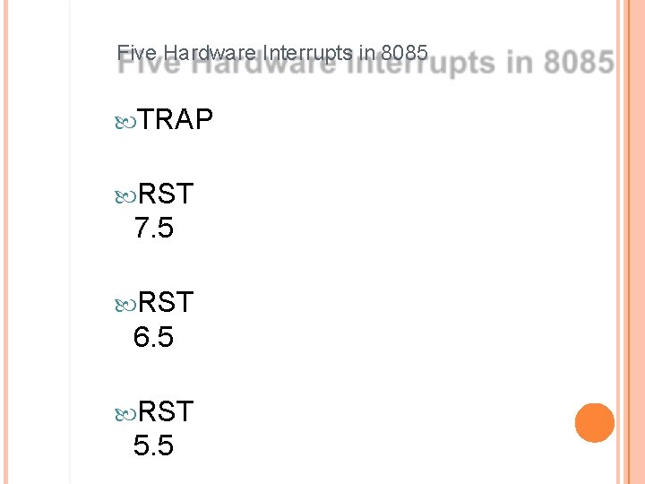 Five Hardware Interrupts in 8085 TRAP RST 7. 5 RST 6. 5 RST 5.