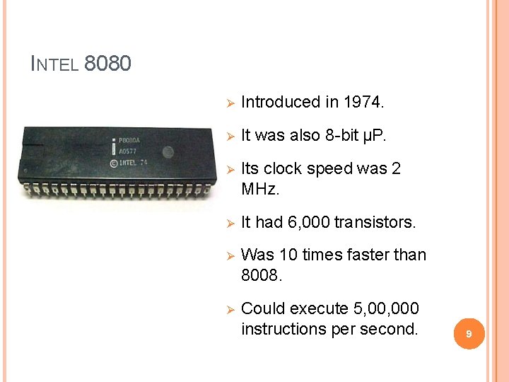 INTEL 8080 Introduced in 1974. It was also 8 -bit µP. Its clock speed