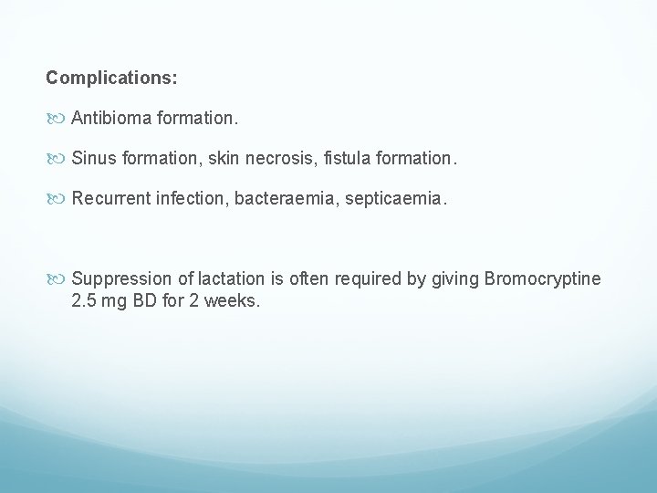 Complications: Antibioma formation. Sinus formation, skin necrosis, fistula formation. Recurrent infection, bacteraemia, septicaemia. Suppression