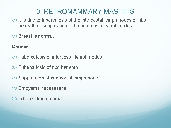 3. RETROMAMMARY MASTITIS It is due to tuberculosis of the intercostal lymph nodes or