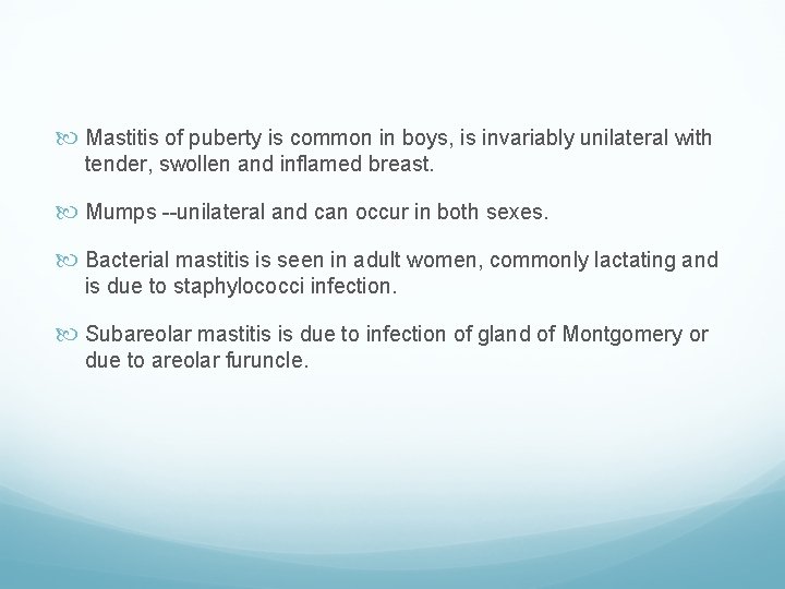  Mastitis of puberty is common in boys, is invariably unilateral with tender, swollen