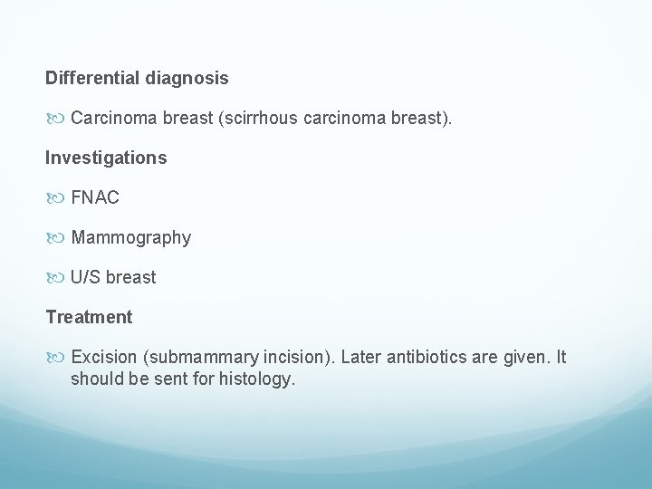 Differential diagnosis Carcinoma breast (scirrhous carcinoma breast). Investigations FNAC Mammography U/S breast Treatment Excision