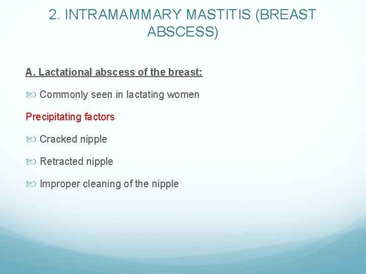 2. INTRAMAMMARY MASTITIS (BREAST ABSCESS) A. Lactational abscess of the breast: Commonly seen in