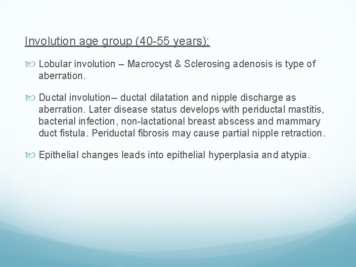 Involution age group (40 -55 years): Lobular involution – Macrocyst & Sclerosing adenosis is