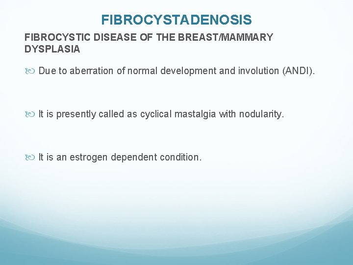 FIBROCYSTADENOSIS FIBROCYSTIC DISEASE OF THE BREAST/MAMMARY DYSPLASIA Due to aberration of normal development and