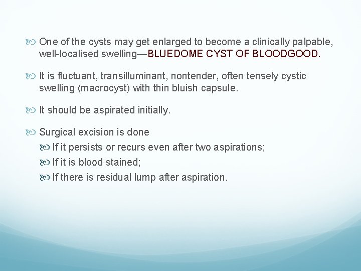  One of the cysts may get enlarged to become a clinically palpable, well-localised