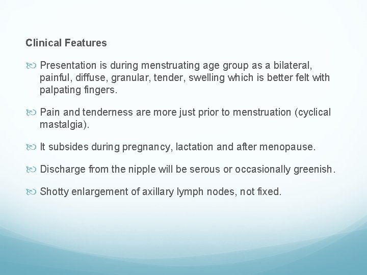 Clinical Features Presentation is during menstruating age group as a bilateral, painful, diffuse, granular,