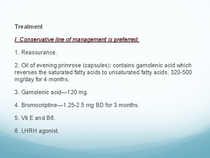 Treatment I. Conservative line of management is preferred. 1. Reassurance. 2. Oil of evening