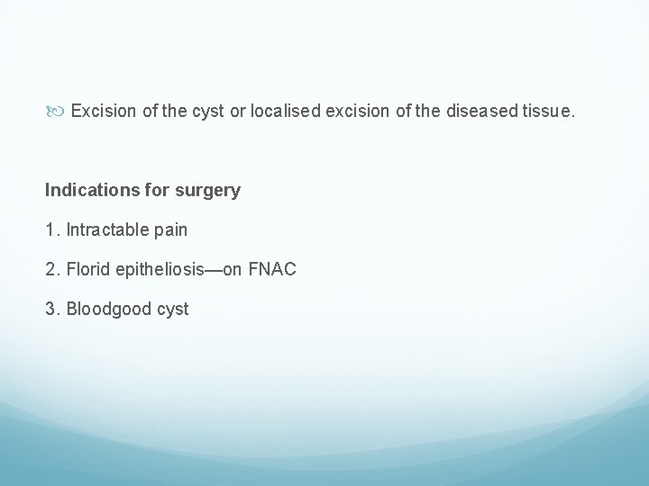  Excision of the cyst or localised excision of the diseased tissue. Indications for