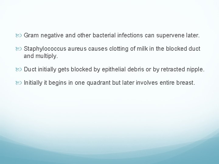  Gram negative and other bacterial infections can supervene later. Staphylococcus aureus causes clotting