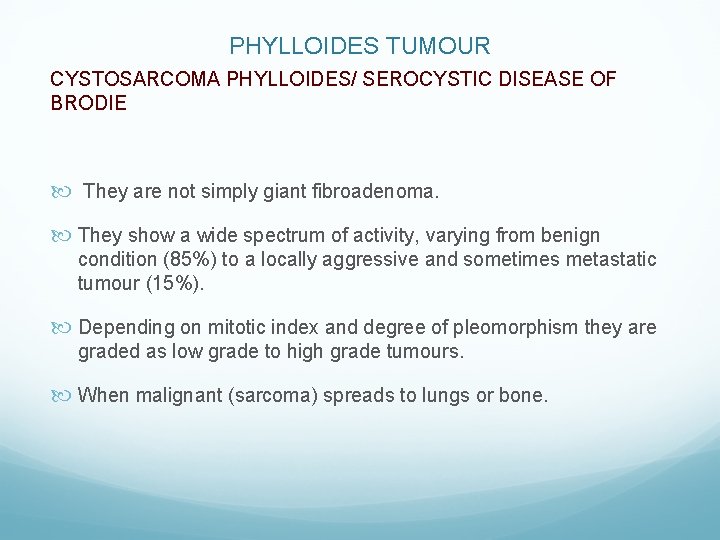 PHYLLOIDES TUMOUR CYSTOSARCOMA PHYLLOIDES/ SEROCYSTIC DISEASE OF BRODIE They are not simply giant fibroadenoma.