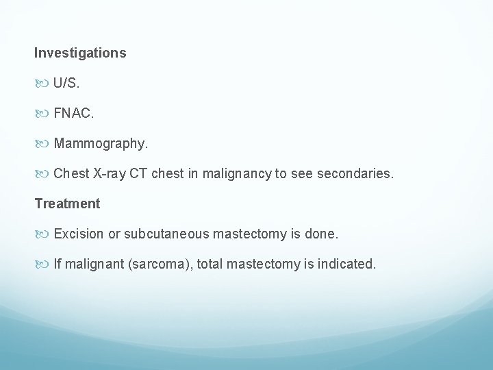 Investigations U/S. FNAC. Mammography. Chest X-ray CT chest in malignancy to see secondaries. Treatment