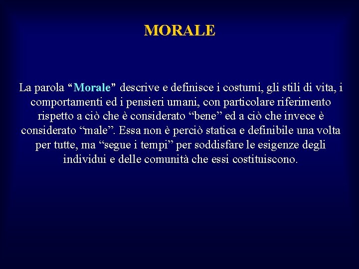 MORALE La parola “Morale” descrive e definisce i costumi, gli stili di vita, i