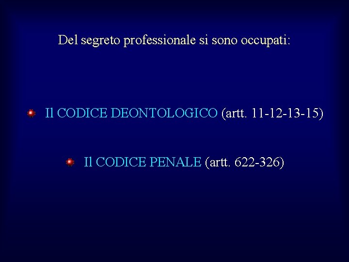 Del segreto professionale si sono occupati: Il CODICE DEONTOLOGICO (artt. 11 -12 -13 -15)