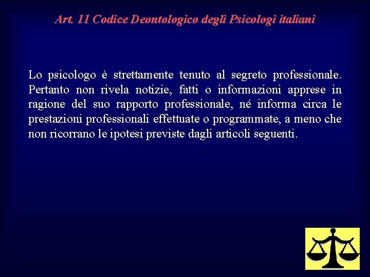 Art. 11 Codice Deontologico degli Psicologi italiani Lo psicologo è strettamente tenuto al segreto