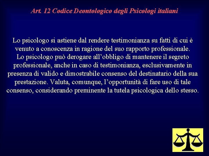 Art. 12 Codice Deontologico degli Psicologi italiani Lo psicologo si astiene dal rendere testimonianza