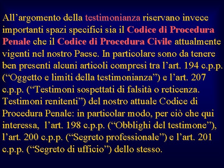 All’argomento della testimonianza riservano invece importanti spazi specifici sia il Codice di Procedura Penale