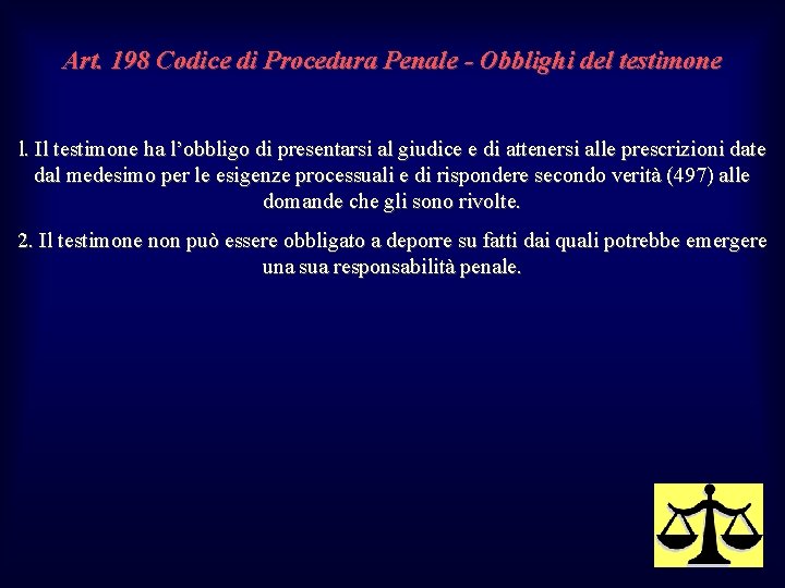 Art. 198 Codice di Procedura Penale - Obblighi del testimone l. Il testimone ha