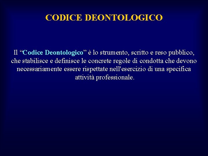 CODICE DEONTOLOGICO Il “Codice Deontologico” è lo strumento, scritto e reso pubblico, Deontologico che