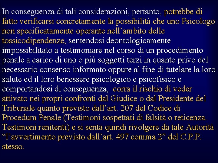 In conseguenza di tali considerazioni, pertanto, potrebbe di fatto verificarsi concretamente la possibilità che