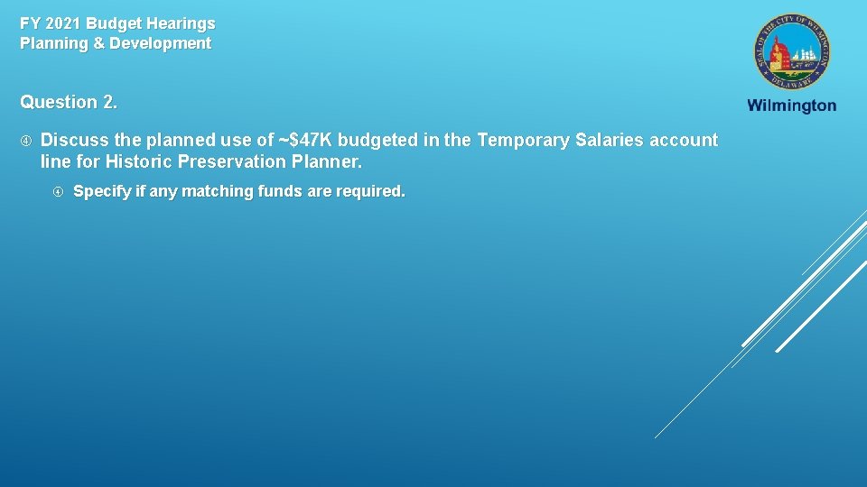 FY 2021 Budget Hearings Planning & Development Question 2. Discuss the planned use of