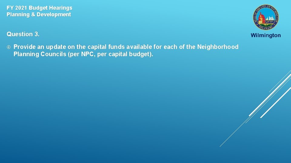 FY 2021 Budget Hearings Planning & Development Question 3. Provide an update on the