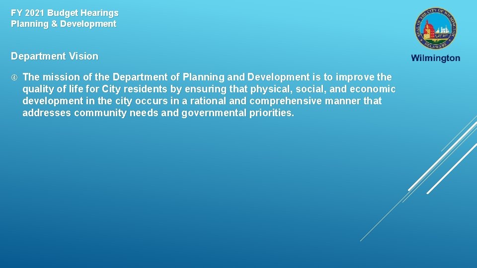 FY 2021 Budget Hearings Planning & Development Department Vision The mission of the Department