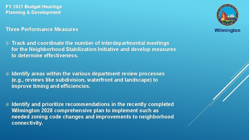 FY 2021 Budget Hearings Planning & Development Three Performance Measures Track and coordinate the