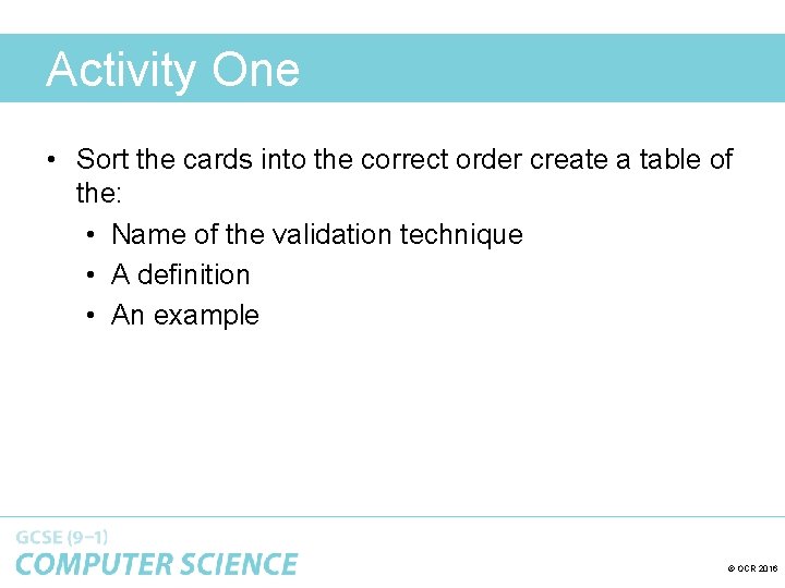 Activity One • Sort the cards into the correct order create a table of