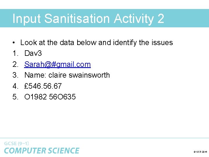 Input Sanitisation Activity 2 • Look at the data below and identify the issues