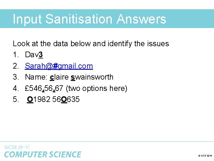 Input Sanitisation Answers Look at the data below and identify the issues 1. Dav