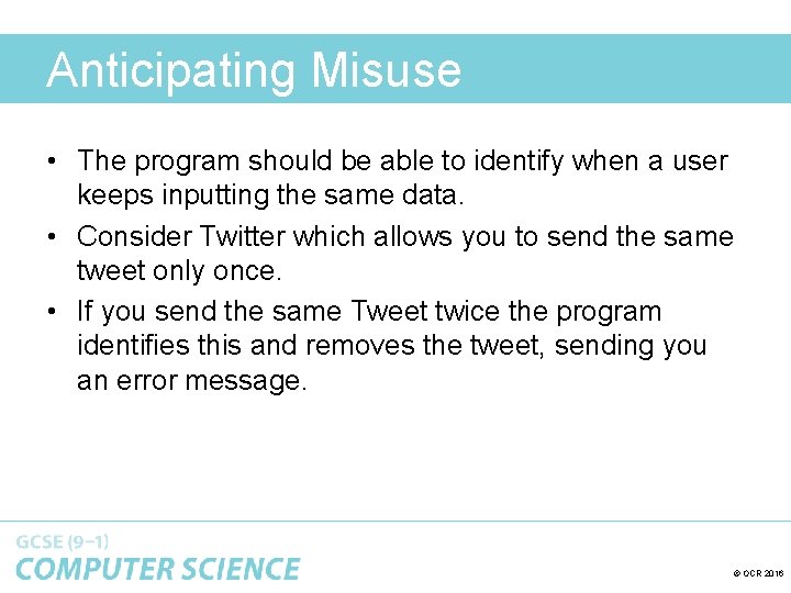 Anticipating Misuse • The program should be able to identify when a user keeps