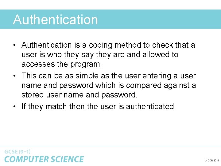 Authentication • Authentication is a coding method to check that a user is who