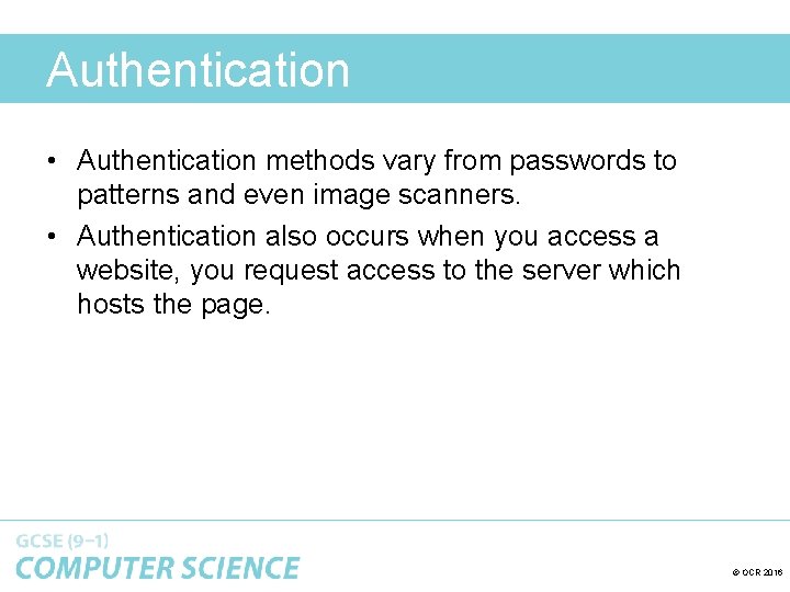 Authentication • Authentication methods vary from passwords to patterns and even image scanners. •