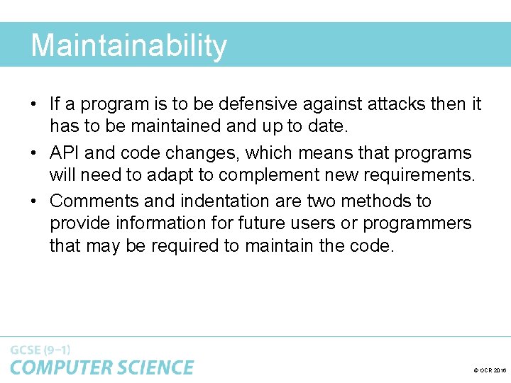 Maintainability • If a program is to be defensive against attacks then it has