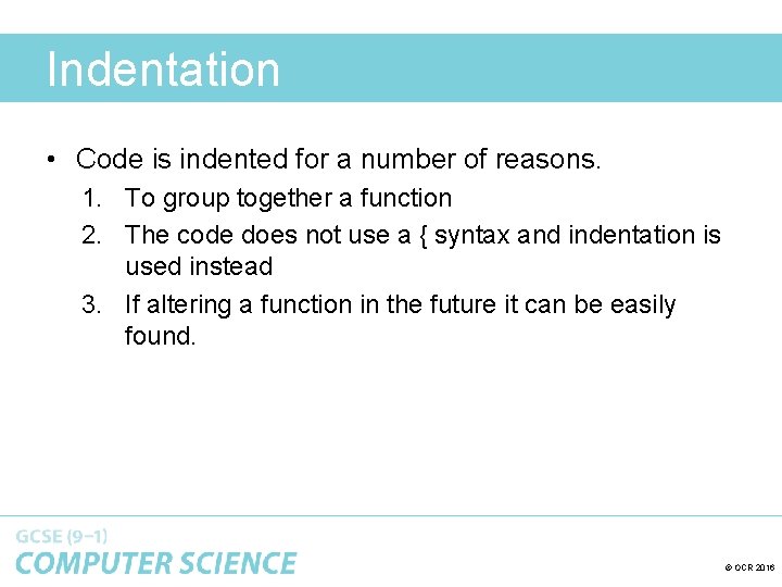 Indentation • Code is indented for a number of reasons. 1. To group together