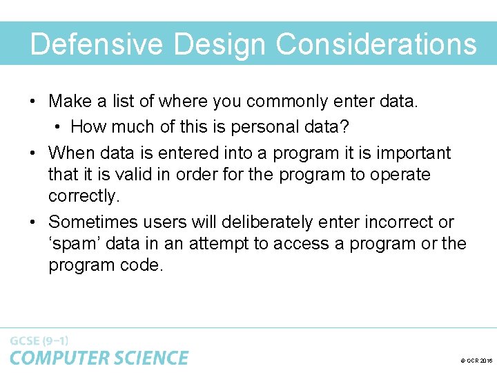 Defensive Design Considerations • Make a list of where you commonly enter data. •