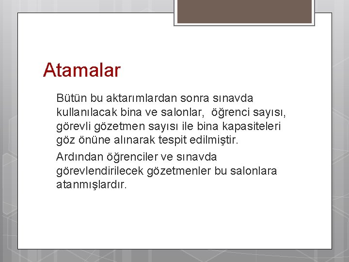 Atamalar Bütün bu aktarımlardan sonra sınavda kullanılacak bina ve salonlar, öğrenci sayısı, görevli gözetmen