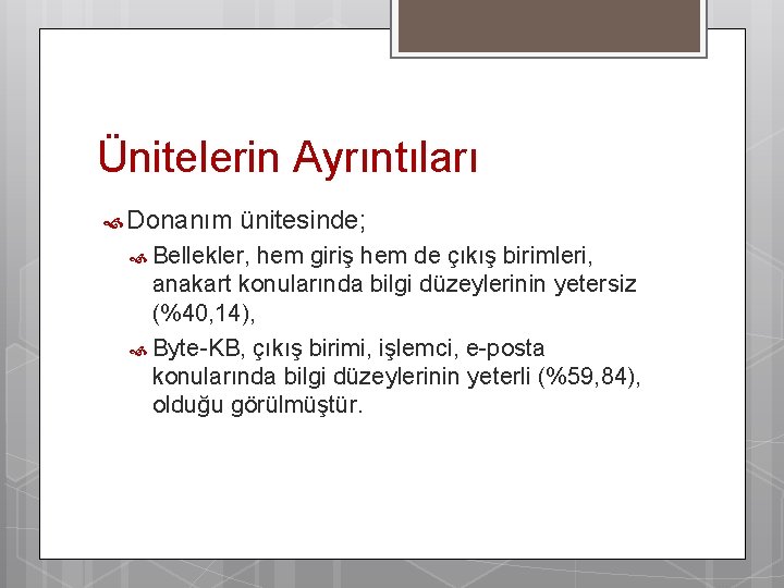 Ünitelerin Ayrıntıları Donanım ünitesinde; Bellekler, hem giriş hem de çıkış birimleri, anakart konularında bilgi